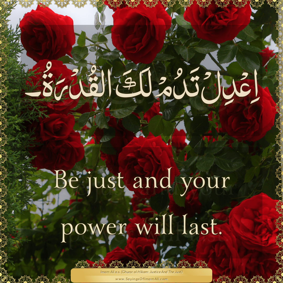 Be just and your power will last.